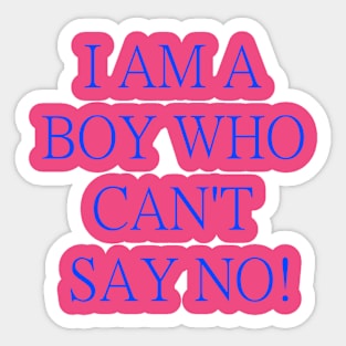 I am just a boy who can't say no! Sticker